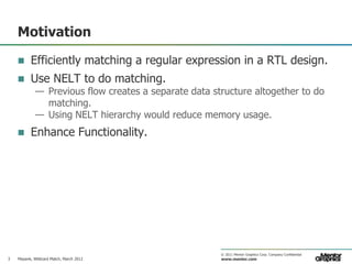 Motivation

         Efficiently matching a regular expression in a RTL design.
         Use NELT to do matching.
      ...