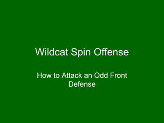 Wildcat Spin Offense How to Attack an Odd Front Defense 