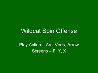Wildcat Spin Offense Play Action – Arc, Verts, Arrow Screens – F, Y, X 