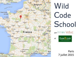 Wild
Code
School
Paris
7 juillet 2015
par
et
 