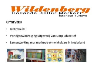 UITGEVERIJ
• Bibliotheek
• Vertegenwoordiging uitgeverij Van Dorp Educatief
• Samenwerking met methode-ontwikkelaars in Nederland
 