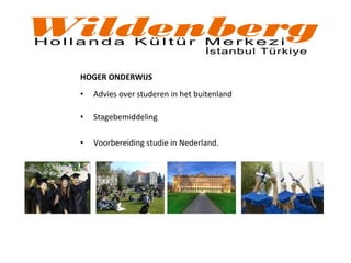 HOGER ONDERWIJS
• Advies over studeren in het buitenland
• Stagebemiddeling
• Voorbereiding studie in Nederland.
 