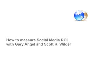 How to measure Social Media ROI with Gary Angel and Scott K. Wilder 
