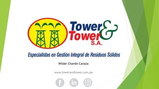 www.towerandtower.com.pe
Wilder Chambi Canaza
 