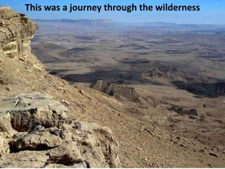 This was a journey through the wilderness
 