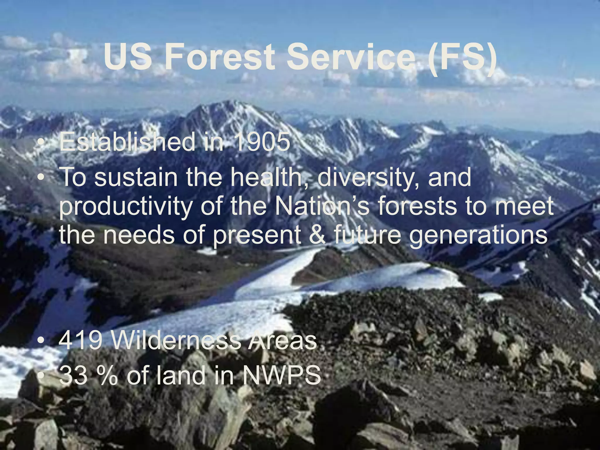 National Park Service (NPS)Established in 1916Administers public lands for the enjoyment of the public and the preservation of land into the futureAdministers 84 million acres, including 43 million acres of WildernessAccounts for 40% of NWPS