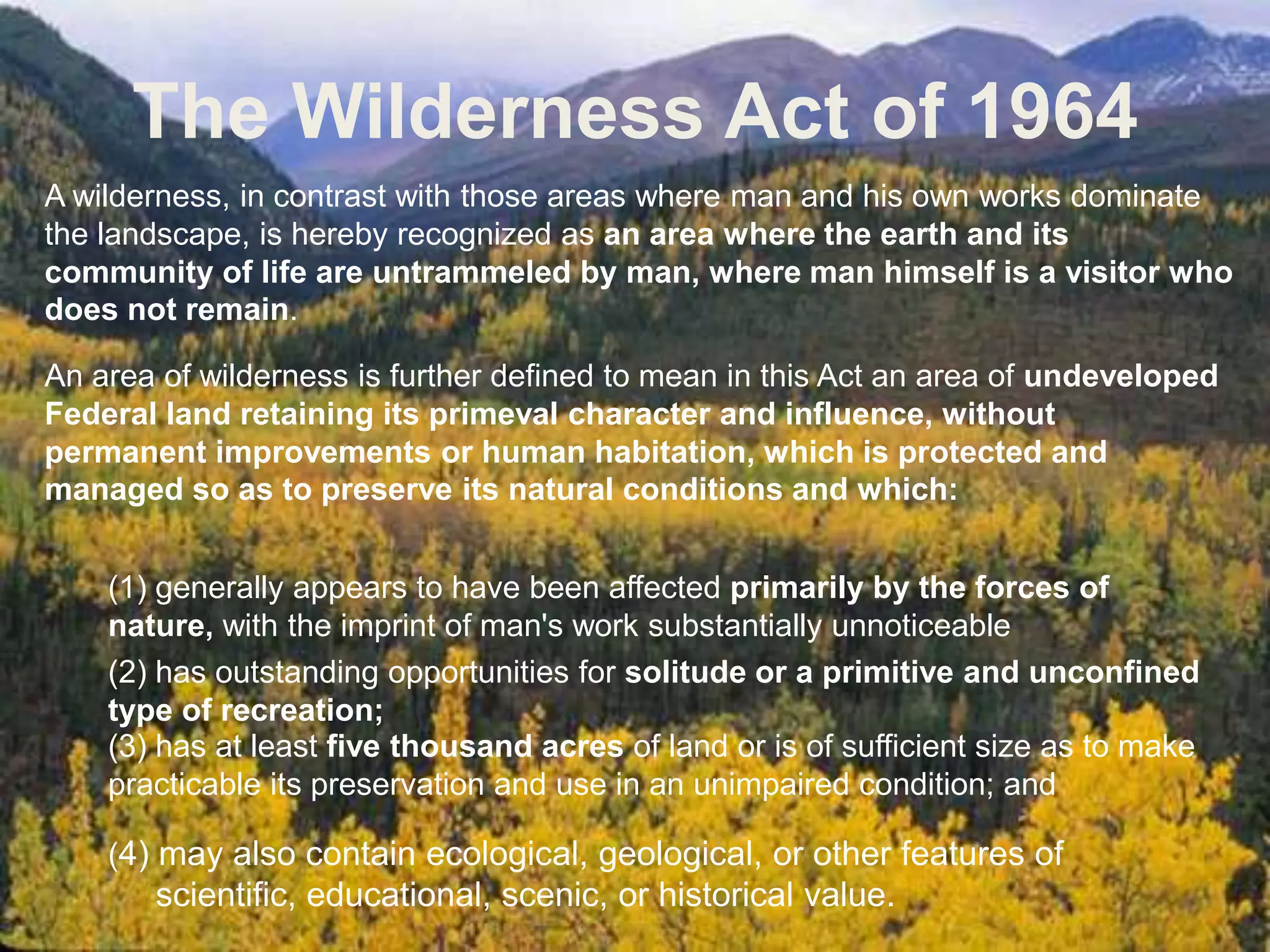 The Wilderness Act of 1964Originally penned by Howard Zahniser in 1956Signed into law by Johnson in 1964 after 18 public hearings and 65 rewrites