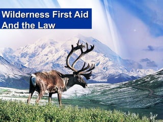 Wilderness First AidWilderness First Aid
And the LawAnd the Law
 
