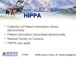 11/4/06 ©2006 James H. Moss, JD, Outdoor.law@gmail.c
HIPPAHIPPA
• Collection of Patient information stored
electronically
...