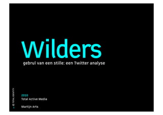 Wilders
                    gebrul van een stille: een Twitter analyse
© TOTAL IDENTITY




                   2010
                   Total Active Media

       1           Martijn Arts
 