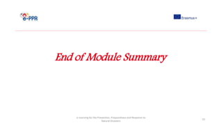 e-Learning for the Prevention, Preparedness and Response to
Natural Disasters
52
End of Module Summary
 