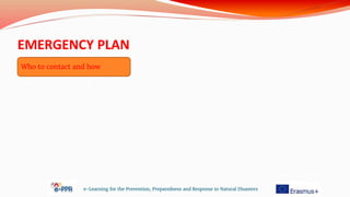 EMERGENCY PLAN
e-Learning for the Prevention, Preparedness and Response to Natural Disasters
Who to contact and how
 