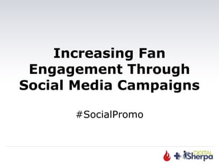 Increasing Fan
 Engagement Through
Social Media Campaigns

      #SocialPromo
 