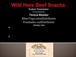 Product  Presentation  Presented by  Terena Meador BikerTogs.com/Distributor Foodsales.us/Distributor January, 2010 ,[object Object],[object Object]