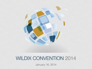 WILDIX CONVENTION 2014
January 16, 2014

 