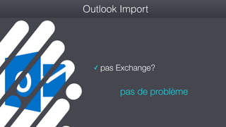 #wconvention
Outlook Import
✓ pas Exchange?
pas de problème
 