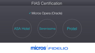 #wconvention
FIAS Certiﬁcation
✓ Micros Opera (Oracle)
ASA Hotel Serenissima Protel
 