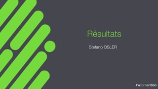 #wconvention#wconvention
Résultats
Stefano OSLER
 