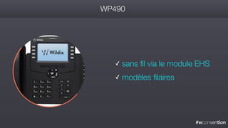 #wconvention
WP490
✓ sans fil via le module EHS
✓ modèles filaires
 