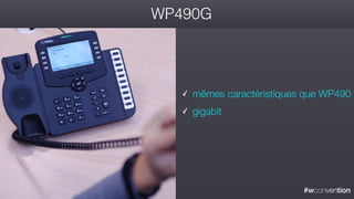 #wconvention
WP490G
✓ mêmes caractéristiques que WP490
✓ gigabit
 