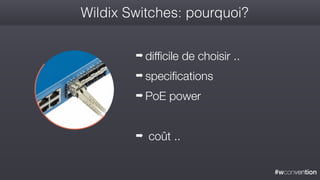 #wconvention
Wildix Switches: pourquoi?
➡ difficile de choisir ..
➡ specifications
➡ PoE power
➡ coût ..
 