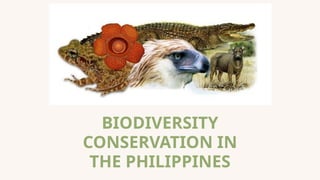 BIODIVERSITY
CONSERVATION IN
THE PHILIPPINES
 