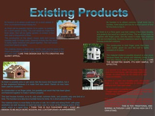 Its function is to attract small birds for a short period of
time, in a tropical looking holiday hut.
Its finish will be possibly Danish oil or polish, to protect it
for a short period of time. The roof would be made from
thick straw, that will be tightly packed, to protect it from
rain, over a long period of time.
The construction of the beach house style bird house is
possibly teeth or finger joints, however it looks like the wood
is being tightly fastened and glued together. The roof would
have been glued on tightly.
The material choice is thick straw for the roof, and the base of the
house is possibly ply wood or pine wood, because it is cheap to but
and very solid. I LIKE THIS DESIGN DUE TO IT’S CREATIVE AND
QUIRKY APPEAL.

Its function is to attract common, small birds into a
humble, hotel styled bird box for a short period of time
for the birds to live in.
Its finish is in a thick paint coat that makes it feel more durable,
and protects the wood for a period of time. The wood has been fix
together with finger joints, and the wood it made from materials
that are not expensive, because expensive wood is rare and hard
to keep protected outdoors.
The construction is bold finger joints that have
been solidly glued on, and the roof is tightly
screwed on in place.
The material choice is possibly plywood or pine wood,
because these two woods are relatively cheap to buy
and very strong, over a long period of time. I LIKE
THE GEOMETRIC SHAPE. IT’S VERY SIMPLE, YET
EFFECTIVE.
It s function is to attract more birds, than just
one into a bird house, with this large sized bird
house, so more birds can fit inside of it, and
more comfortably.

Its finish is possibly pine or oak wood, like the luxury bird house before, but it
is less expensive because it is made from less wood. Danish oil may have
been used for protection.
Its construction is not finger joints, but possibly just wood that has been glued
and fastened together to make it adhere properly.
This bird houses function, is to fit, only small, common birds, and possibly only one bird at a
time. The function is to also be a humble home for birds, for a short period of time.
The material choice is most likely to be pine or oak, for a solid and strong finish, with great
aesthetics as well, because no paint has been used, to cover up the pleasing grains of the
wood, which is a good thing. I THINK THIS IS OLD FASHIONED AND I WANT MY
DESIGN TO BE MUCH MORE MODERN AND CONTEMPORARY IN APPEARANCE.

Its finish is a solid and durable paint, that would
make it a little more protected to corrosion and
rotting to rain, than bare wood.
Its construction is possibly pine or oak wood, because
it looks more professional and more solid than most
bird houses. The joints must be teeth joints.
The material choice is possibly oak or pine, because it
looks solid and expensive. These material choices are
very expensive, and can be ruined in the rain, if not
protected properly. THIS IS TOO TRADITIONAL AND
BORING, ALTHOUGH I LIKE IT BEING HIGH ON IT’S
OWN STAND.

 