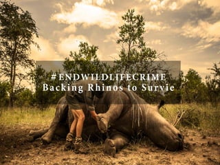 #ENDWILDLIFECRIME
Backing Rhinos to Survie
 