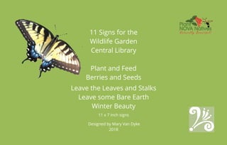 Wildlife Garden Plant Feed Winter Beauty 11 x 7 signs by Mary Van Dyke 2018