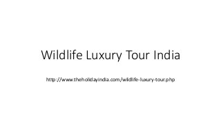 Wildlife Luxury Tour India
http://www.theholidayindia.com/wildlife-luxury-tour.php
 