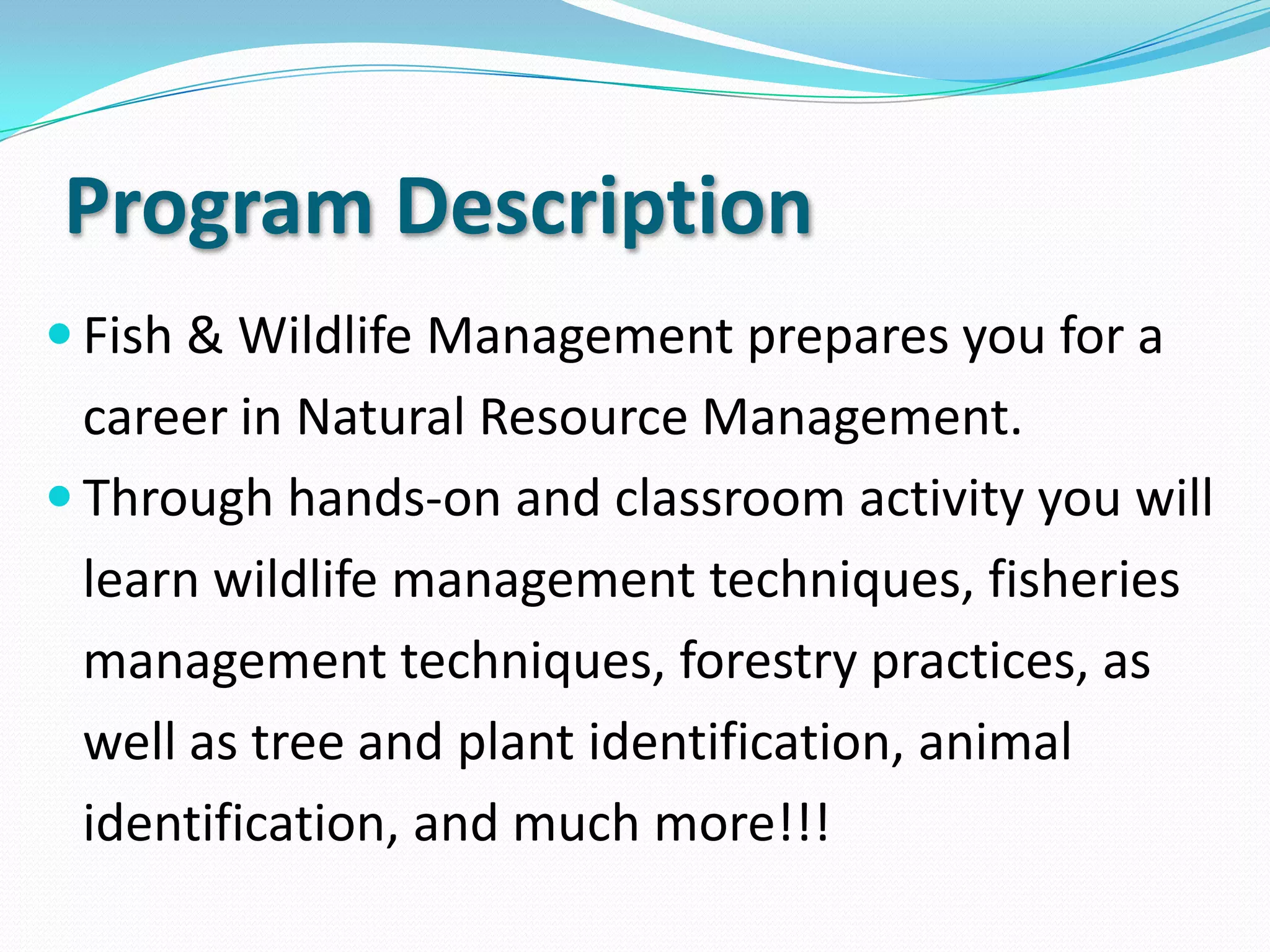 Program Description
Wildlife & Plantation Management prepares you
for a career in Natural Resource Management.
 
