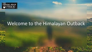 Welcome to the Himalayan Outback
 