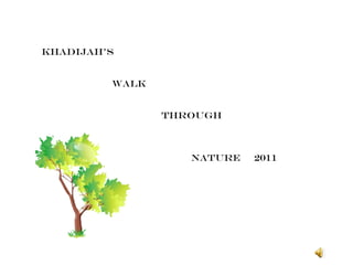 Khadijah’s  walk    through nature  2011 