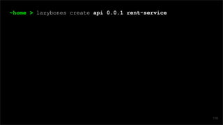 ~home > lazybones create api 0.0.1 rent-service
116
 