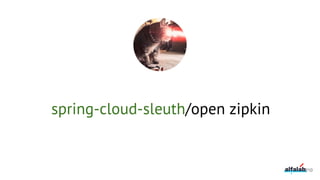 spring-cloud-sleuth/open zipkin
210
 