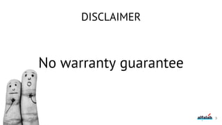 DISCLAIMER
No warranty guarantee
3
 