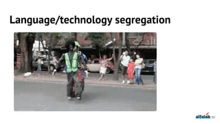 Language/technology segregation
85
 