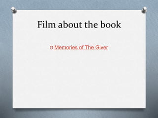 Film about the book
O Memories of The Giver
 