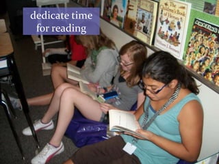 dedicate time
for reading
 