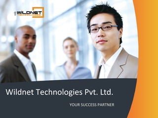 Wildnet Technologies Pvt. Ltd.
                 YOUR SUCCESS PARTNER
 
