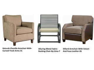 Keturah-Chenille-Armchair-With-
Curved-Track-Arms-31
Dillard-Armchair-With-Velvet-
And-Faux-Leather-26
Alluring-Metal-Fabric-
Rocking-Chair-By-Uma-7
 