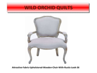 WILD ORCHID QUILTS
Attractive-Fabric-Upholstered-Wooden-Chair-With-Rustic-Look-36
 
