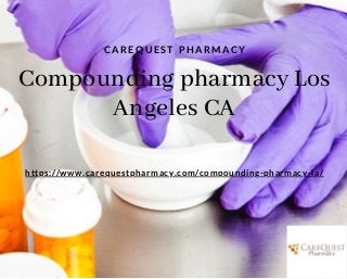 Compounding pharmacy Los
Angeles CA
https://www.carequestpharmacy.com/compounding-pharmacy-la/
C A R E Q U E S T P H A R M A C Y
 