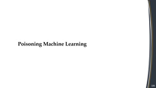 106
Poisoning Machine Learning
 