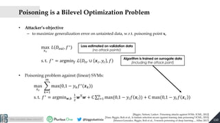 http://pralab.diee.unica.it @biggiobattista
Poisoning is a Bilevel Optimization Problem
• Attacker’s objective
– to maximi...