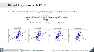 http://pralab.diee.unica.it @biggiobattista
Robust Regression with TRIM
• TRIM learns the model by retaining only training...