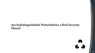 137
Are Indistinguishable Perturbations a Real Security
Threat?
 