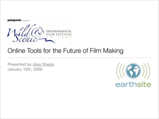 Online Tools for the Future of Film Making
Presented by Joey Shepp
January 10th, 2009
 
