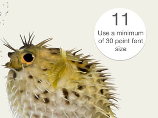 11
Use a minimum
of 30 point font
size
 