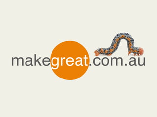 makegreat.com.au!
 